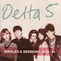 Delta 5 - Singles and Sessions 1979-1981