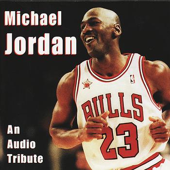 Michael Jordan - Michael Jordan - An Audio Tribute