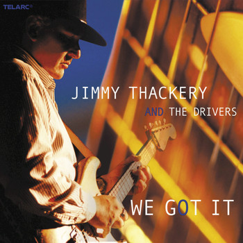 Jimmy Thackery And The Drivers - We Got It