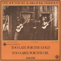 Various Artists - Southeast Alaska Folk Tradition, Vol. 3: Too Late for the Gold, Too Early for the Oil 1942-1981