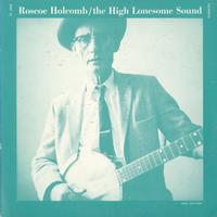 Roscoe Holcomb - The High Lonesome Sound
