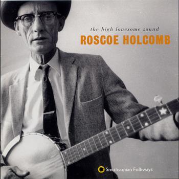 Roscoe Holcomb - The High Lonesome Sound