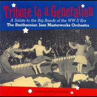 The Smithsonian Jazz Masterworks Orchestra - Tribute to a Generation: A Salute to the Big Bands of the WWII Era
