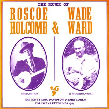 Roscoe Holcomb and Wade Ward - Music of Roscoe Holcomb and Wade Ward