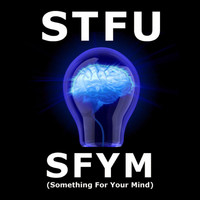STFU - Sfym (Something for Your Mind)