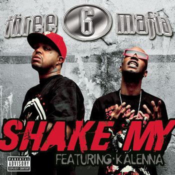 Three 6 Mafia - Shake My (Explicit Album Version featuring Kalenna)