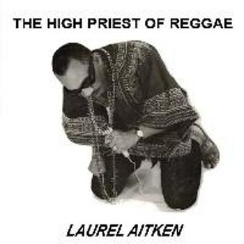 Laurel Aitken - The High Priest of Reggae