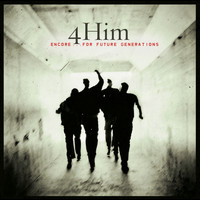 4Him - Selections From Encore...For Future Generations