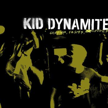 Kid Dynamite - Shorter, Faster, Louder (Explicit)