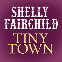 Shelly Fairchild - Tiny Town