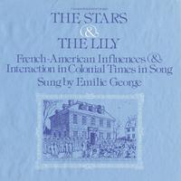 Emilie George - The Stars and the Lily: French-American Influences and Interaction in Colonial Times in Song