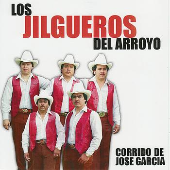 Los Jilgueros Del Arroyo - Corrido de Jose Garcia