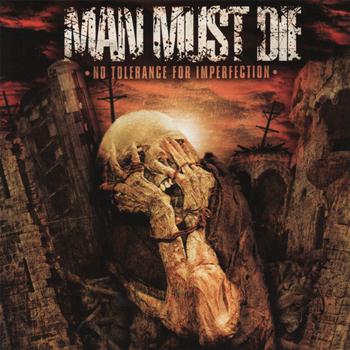 Man Must Die - No Tolerance For Imperfection