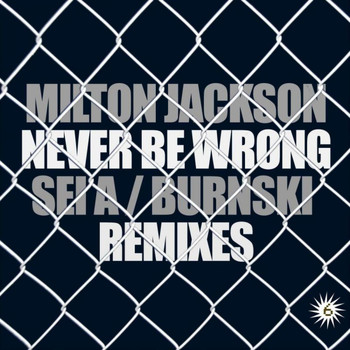 Milton Jackson - Never Be Wrong Remixes
