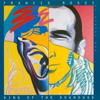 Francis Rossi - King Of The Doghouse