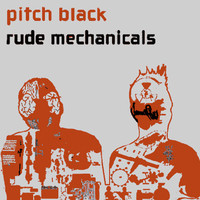 Pitch Black feat. KP - Rude Mechanicals