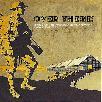 Various Artists - Over There! Songs of the American Expeditionary Force 1917-18