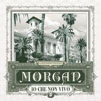 Morgan - Io Che Non Vivo (Senza Te)