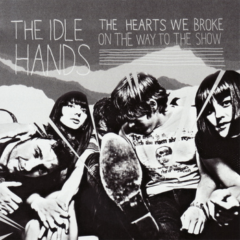 The Idle Hands - The Hearts We Broke on the Way to the Show