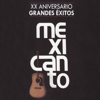 Mexicanto - XX Aniversario - Grandes Éxitos