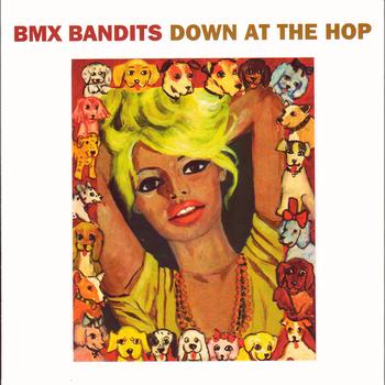 BMX Bandits - Down At The Hop