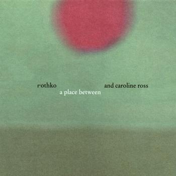 Rothko and Caroline Ross - A Place Between