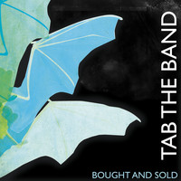 TAB The Band - Bought And Sold