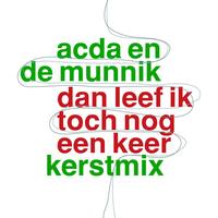 Acda en de Munnik - Dan Leef Ik Toch Nog Een Keer (Kerstmix)