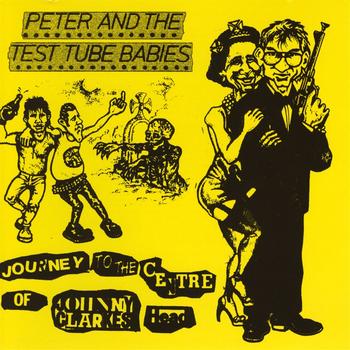 Peter & The Test Tube Babies - Journey To The Centre Of Johnny Carkes Head