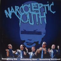 Narcoleptic Youth - Something Old, Something New, Something Borrowed...
