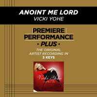 Vicki Yohe - Premiere Performance Plus: Anoint Me Lord