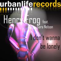 Henry Frog - I Don't Wanna Be Lonely