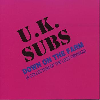 UK Subs - Down on the Farm - A Collection of the Less Obvious