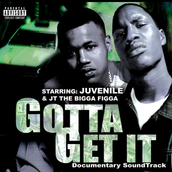 Various Artists - Juvenile & JT The Bigga Figga Present: Gotta Get It - Original Documentary Soundtrack (Explicit)