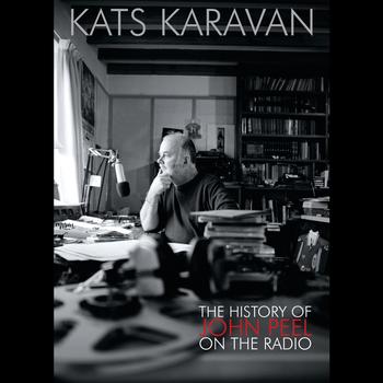 Various Artists - Kats Karavan - The History Of John Peel On The Radio (Explicit)