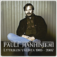Pauli Hanhiniemi - Lyyrikon valinta 1985 - 2007
