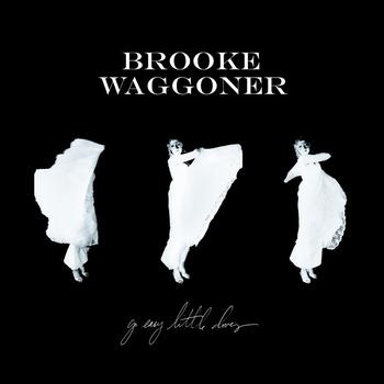 Brooke Waggoner - Go Easy Little Doves