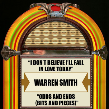 Warren Smith - I Don't Believe I'll Fall In Love Today / Odds And Ends (Bits And Pieces)