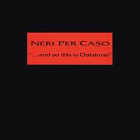 Neri Per Caso - ...and So This Is Christmas