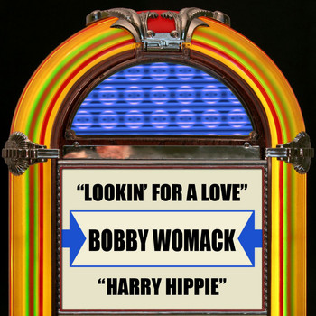 Bobby Womack - Lookin' For A Love / Harry Hippie