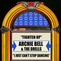 Archie Bell & The Drells - Tighten Up / I Just Can't Stop Dancing (Rerecorded)