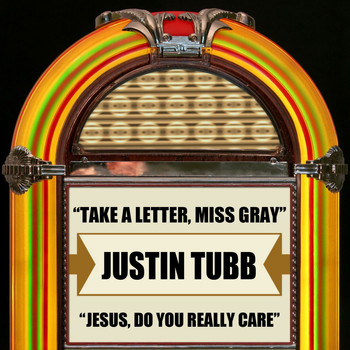 Justin Tubb - Take A Letter, Miss Gray / Jesus, Do You Really Care