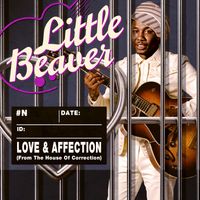 Little Beaver - Love & Affection (From The House Of Correction)