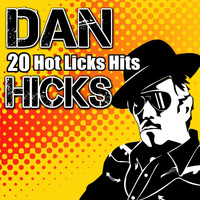 Dan Hicks - 20 Hot Licks Hits