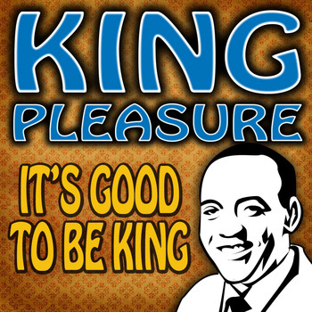 King Pleasure - It's Good To Be King