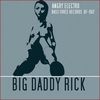 Big Daddy Rick - Angry Electro
