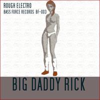 Big Daddy Rick - Rough Electro