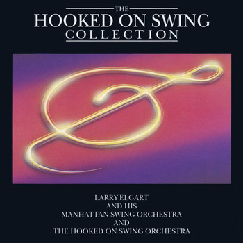 Larry Elgart & His Manhattan Swing Orchestra & His Hooked On Swing Orchestra - Hooked On Swing Collection