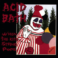 Acid Bath - When the Kite String Pops (Explicit)