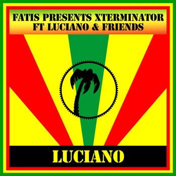 Luciano - Fatis Presents Xterminator ft Luciano & Friends